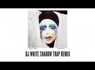 Леди Гага. Официальные ремиксы на «Applause».. Lady Gaga - "Applause" - DJ White Shadow Trap Remix